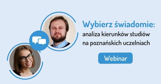 "Wybierz świadomie: analiza kierunków studiów na poznańskich uczelniach" - zapraszmy na webinar