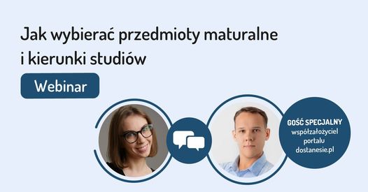 "Jak wybierać przedmioty maturalne i kierunki studiów" -zapraszamy na bezpłatny webinar