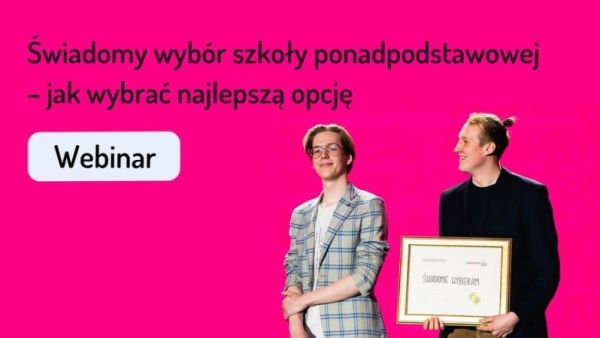 "Świadomy wybór szkoły ponadpodstawowej - jak wybrać najlepszą opcję" zapraszamy na bezpłatny webinar