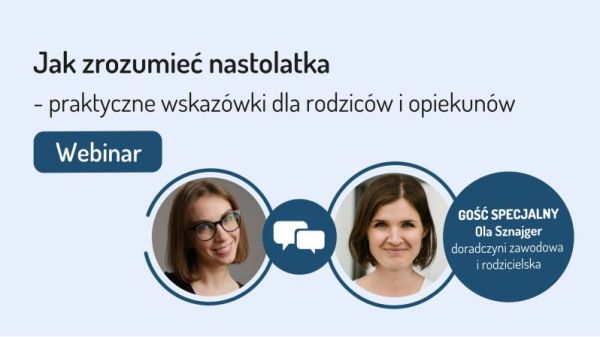 Webinar „Jak zrozumieć nastolatka - praktyczne wskazówki dla rodziców i opiekunów”