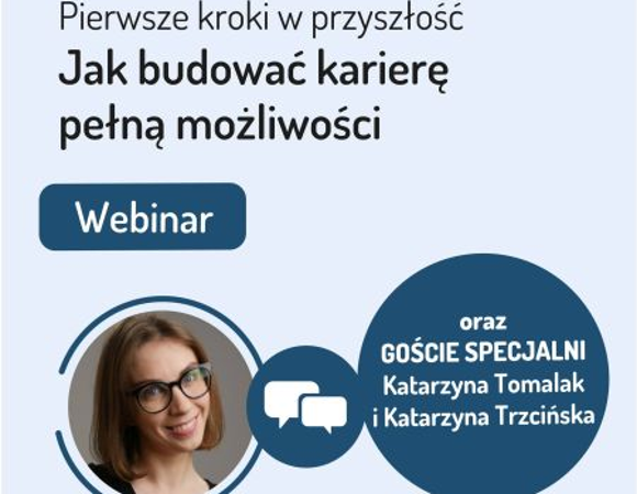 "Pierwsze kroki w przyszłość: Jak budować karierę pełną możliwości" zapraszamy na webinar! Plakat promujący webinar, na zdjęciu osoba promująca o raz wymieniona lista gości.